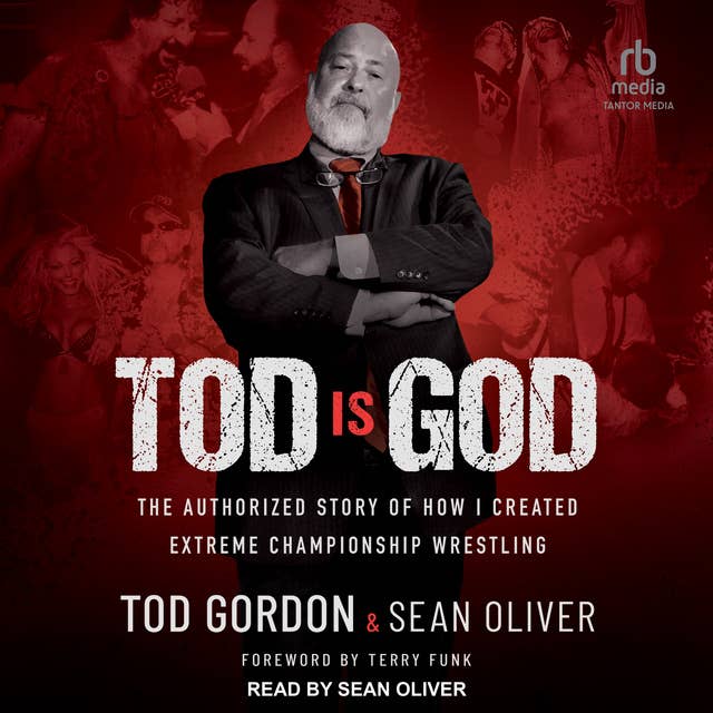 Tod is God: The Authorized Story of How I Created Extreme Championship Wrestling