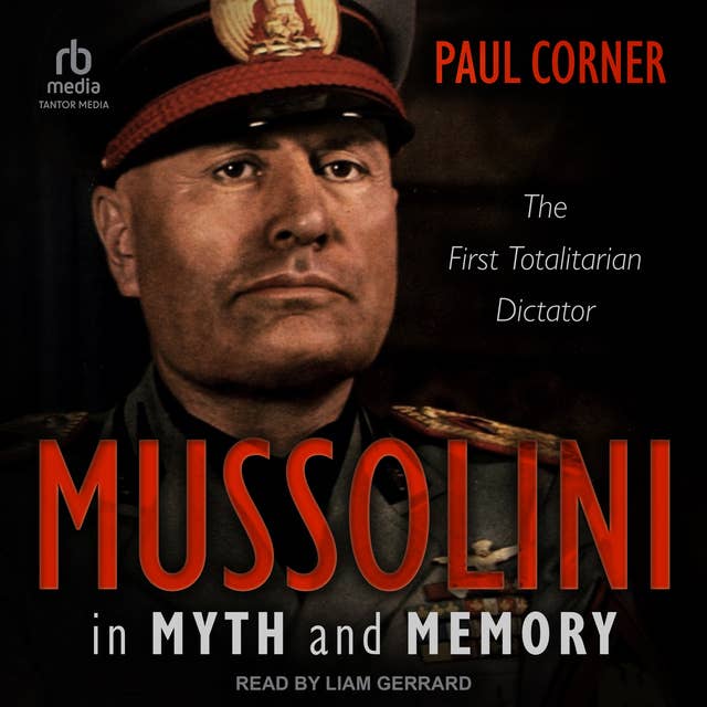Mussolini in Myth and Memory: The First Totalitarian Dictator