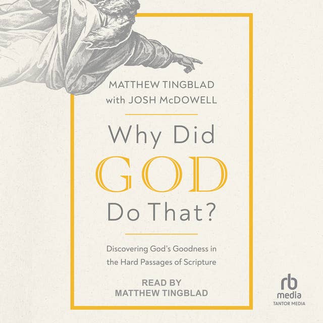 Why Did God Do That?: Discovering God's Goodness in the Hard Passages of Scripture