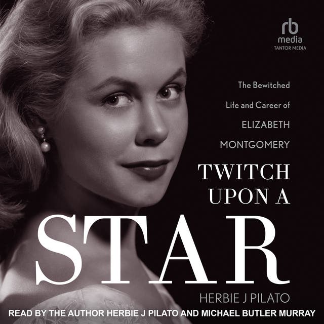 Twitch Upon a Star: The Bewitched Life and Career of Elizabeth ...