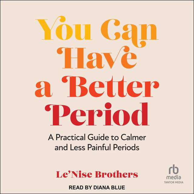 You Can Have a Better Period: A Practical Guide to Calmer and Less Painful Periods