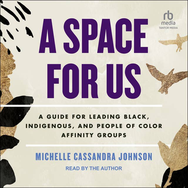 A Space for Us: A Guide for Leading Black, Indigenous, and People of Color Affinity Groups