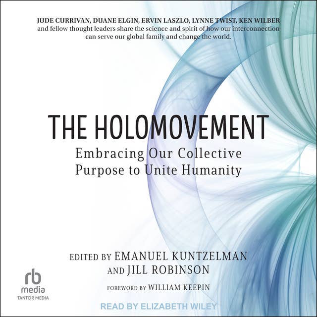 The Holomovement: Embracing Our Collective Purpose to Unite Humanity