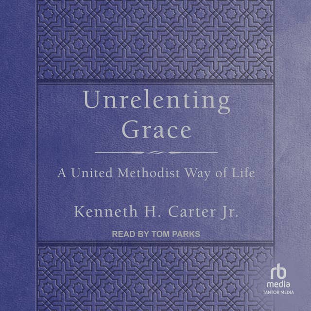 Unrelenting Grace: A United Methodist Way of Life