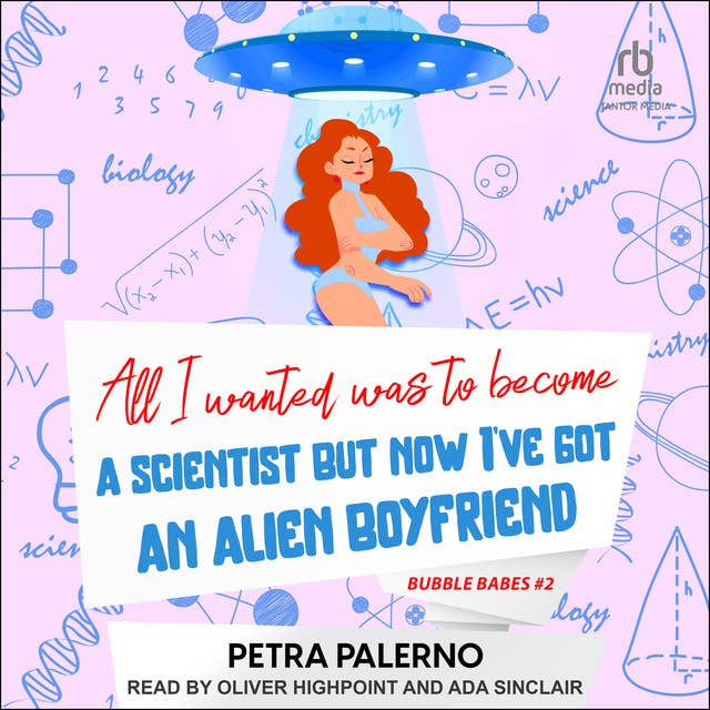 All I Wanted Was to Become A Scientist But Now I've Got An Alien Boyfriend