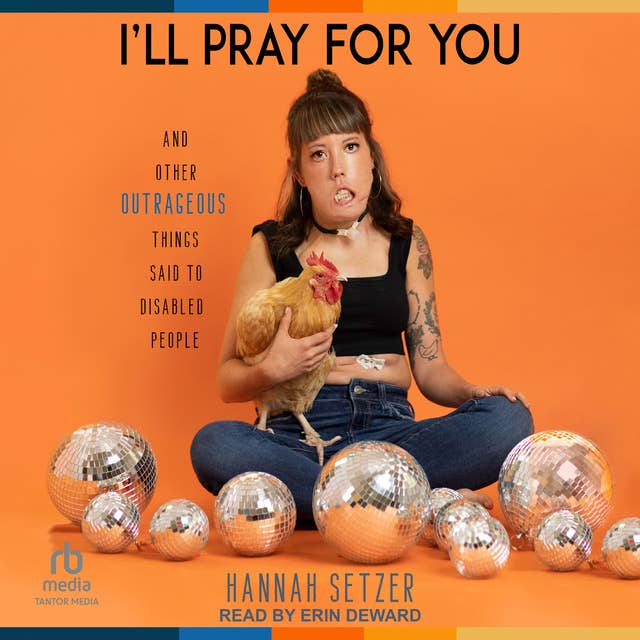 I'll Pray for You: And Other Outrageous Things Said to Disabled People
