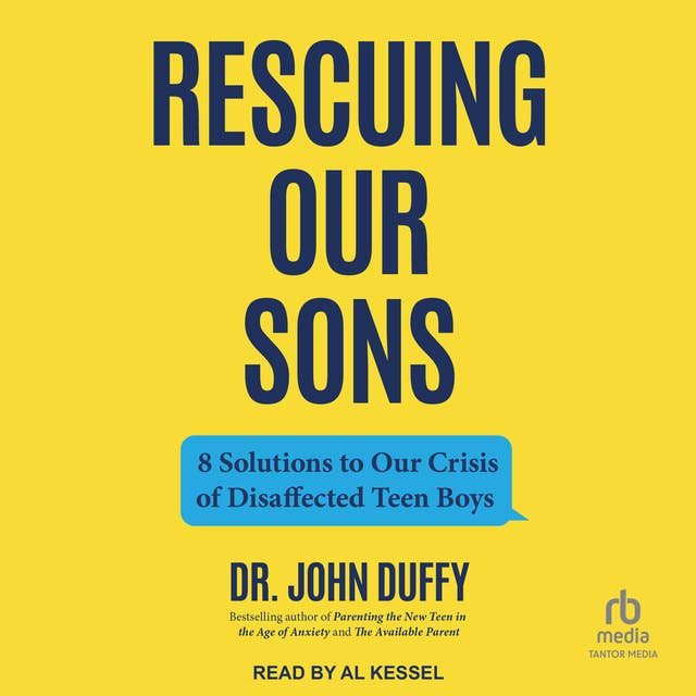 Rescuing Our Sons: 8 Solutions to Our Crisis of Disaffected Teen Boys