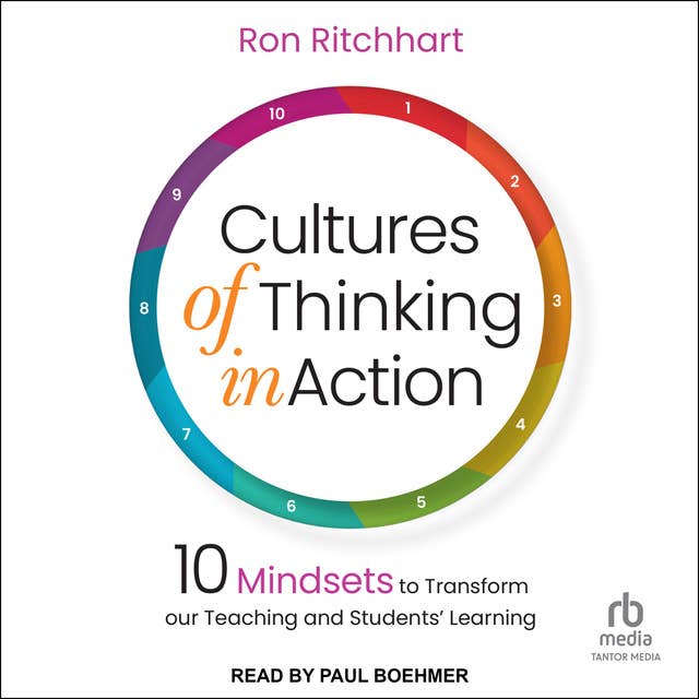Cultures of Thinking in Action: 10 Mindsets to Transform Our Teaching and Students Learning