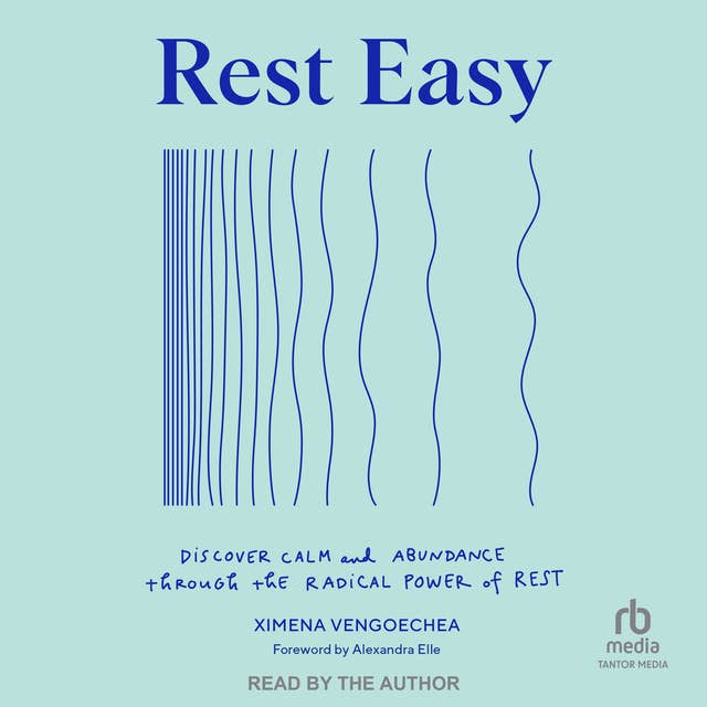 Rest Easy: Discover Calm and Abundance through the Radical Power of Rest