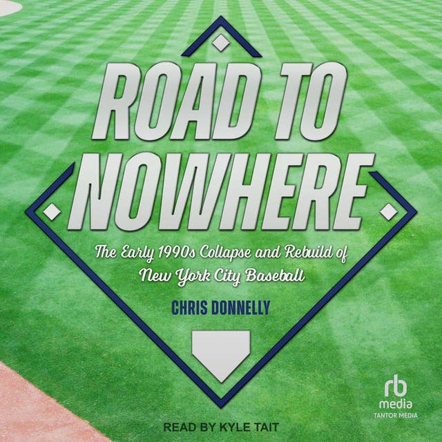 Road to Nowhere: The Early 1990s Collapse and Rebuild of New York City Baseball