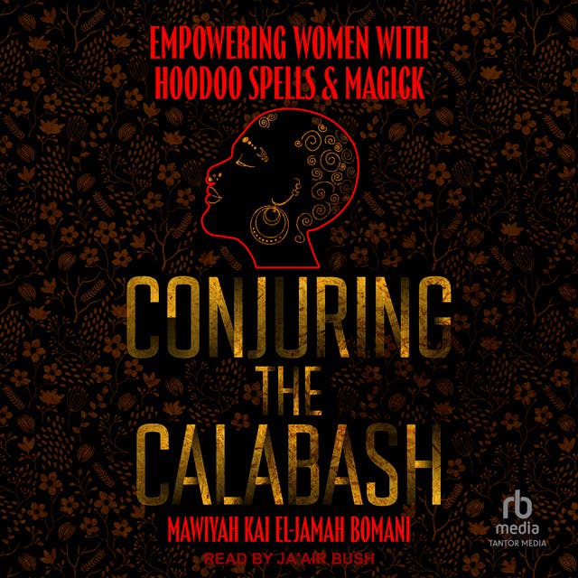 Conjuring the Calabash: Empowering Women with Hoodoo Spells & Magick