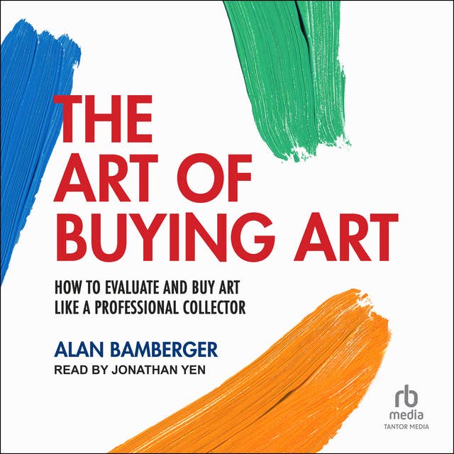 The Art of Buying Art: How to evaluate and buy art like a professional collector