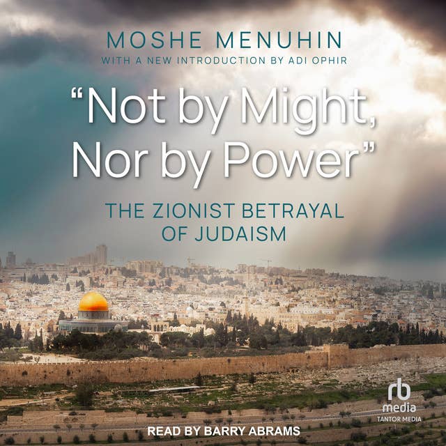 "Not by Might, Nor by Power": The Zionist Betrayal of Judaism