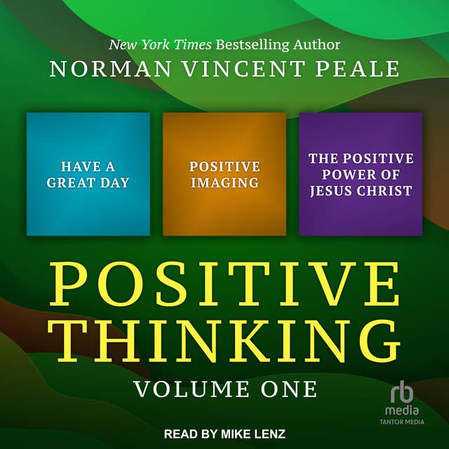 Positive Thinking Volume One: Have a Great Day, Positive Imaging, and The Positive Power of Jesus Christ