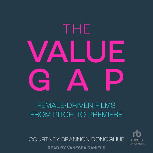The Value Gap: Female-Driven Films from Pitch to Premiere