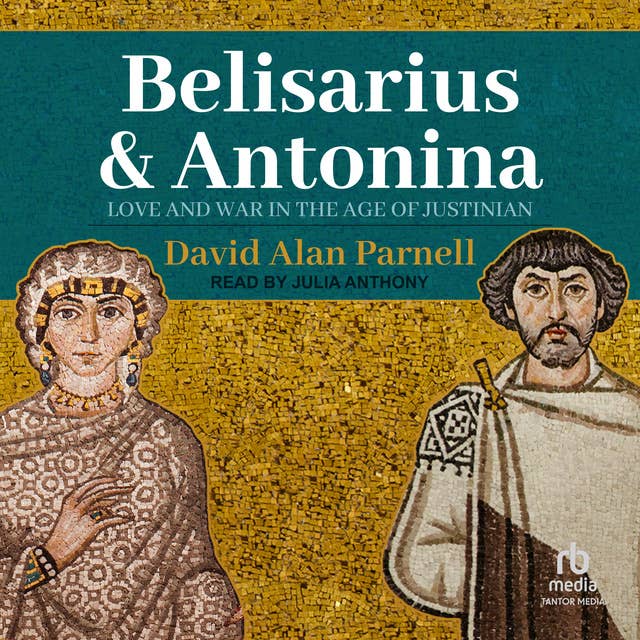 Belisarius & Antonina: Love and War in the Age of Justinian