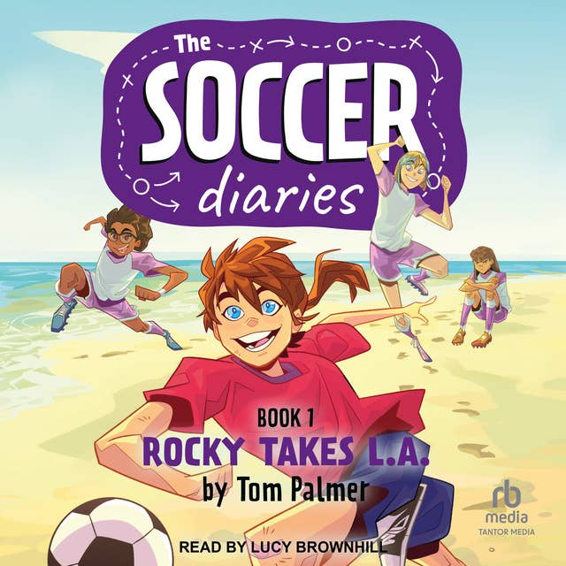 The Soccer Diaries Book 1: Rocky Takes L.A.