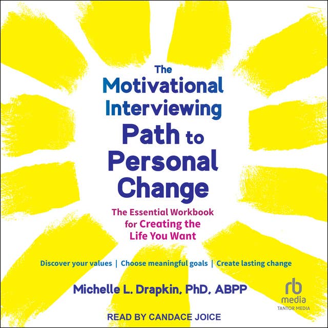 The Motivational Interviewing Path to Personal Change: The Essential Workbook for Creating the Life You Want