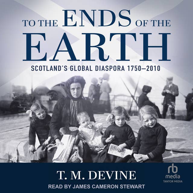 To the Ends of the Earth: Scotland's Global Diaspora 1750-2010