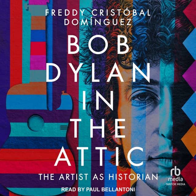 Bob Dylan in the Attic: The Artist as Historian