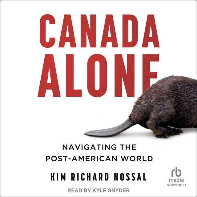 Canada Alone: Navigating the Post-American World