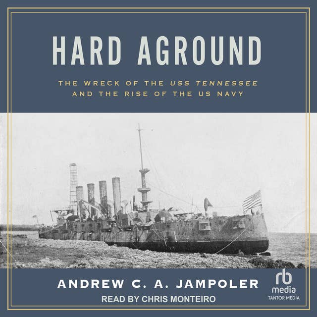 Hard Aground: The Wreck of the USS Tennessee and the Rise of the US Navy