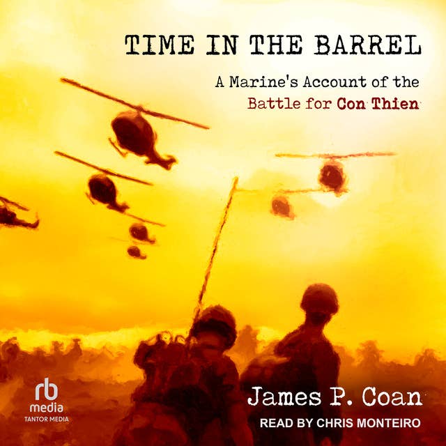 Time in the Barrel: A Marine’s Account of the Battle for Con Thien