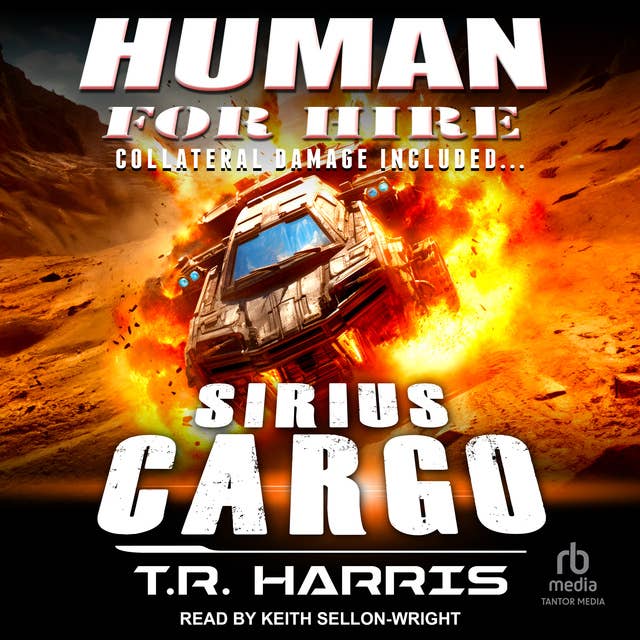 Human for Hire -- Sirius Cargo: Collateral Damage Included - Audiobook - T.R.  Harris - ISBN 9798350888782 - Storytel