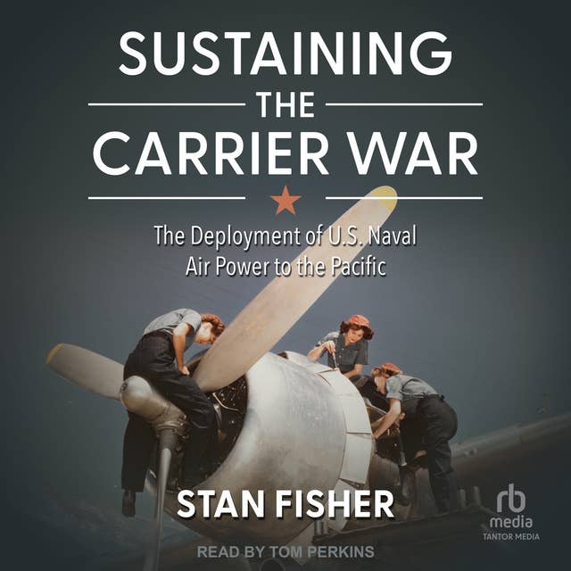 Sustaining the Carrier War: The Deployment of U.S. Naval Air Power to the Pacific