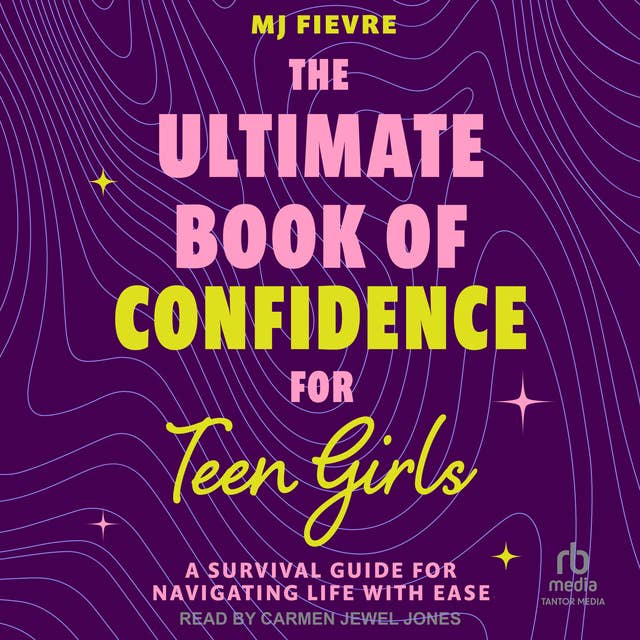 The Ultimate Book of Confidence for Teen Girls: A Survival Guide for Navigating Life With Ease