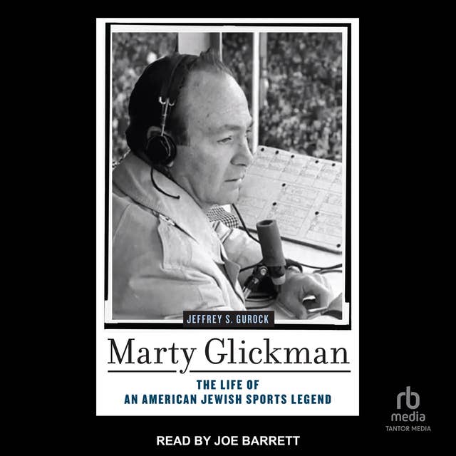 Marty Glickman: The Life of an American Jewish Sports Legend