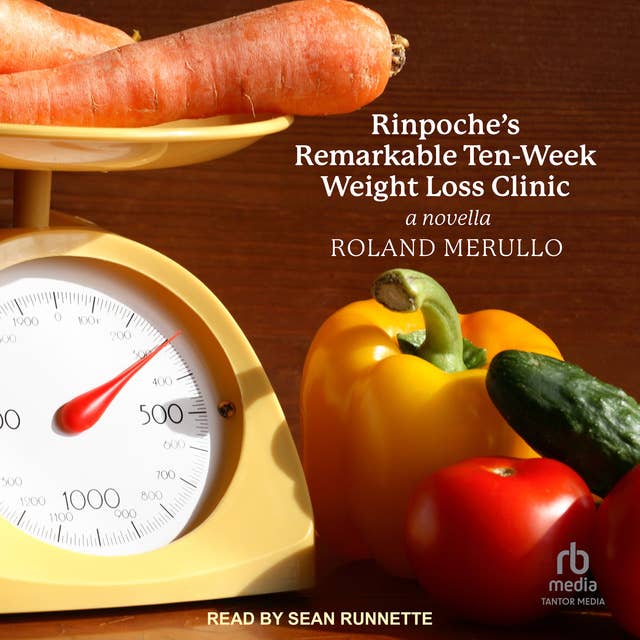 Rinpoche's Remarkable Ten-Week Weight Loss Clinic: A Novella