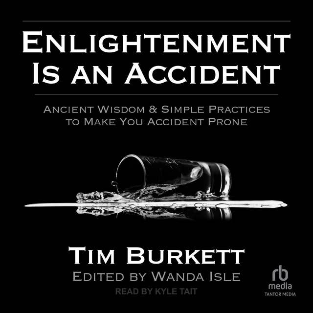 Enlightenment is an Accident: Ancient Wisdom & Simple Practices to Make You Accident Prone