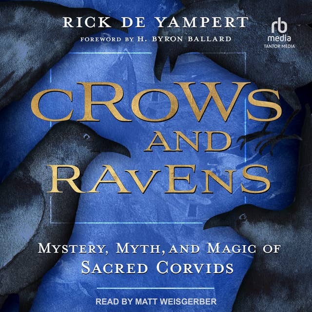 Crows and Ravens: Mystery, Myth, and Magic of Sacred Corvids