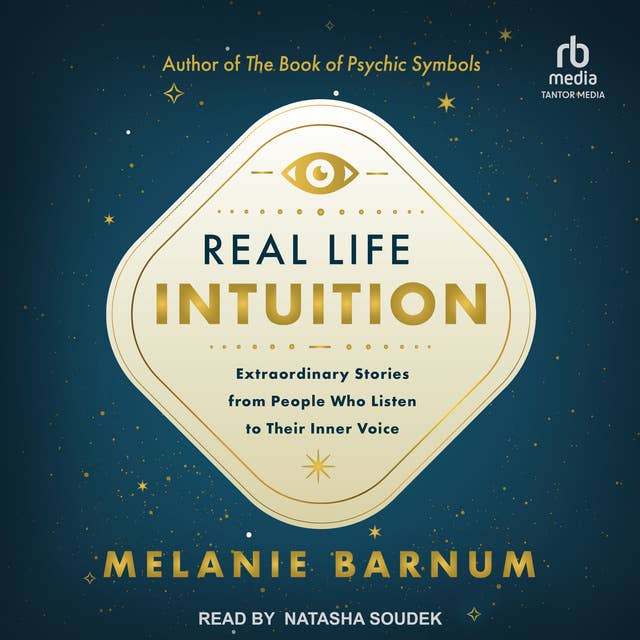 Real Life Intuition: Extraordinary Stories from People Who Listen to Their Inner Voice