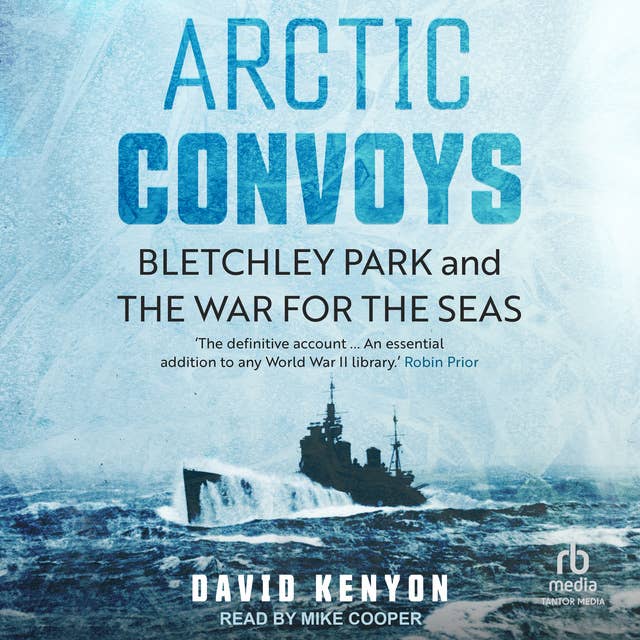 Arctic Convoys: Bletchley Park and the War for the Seas