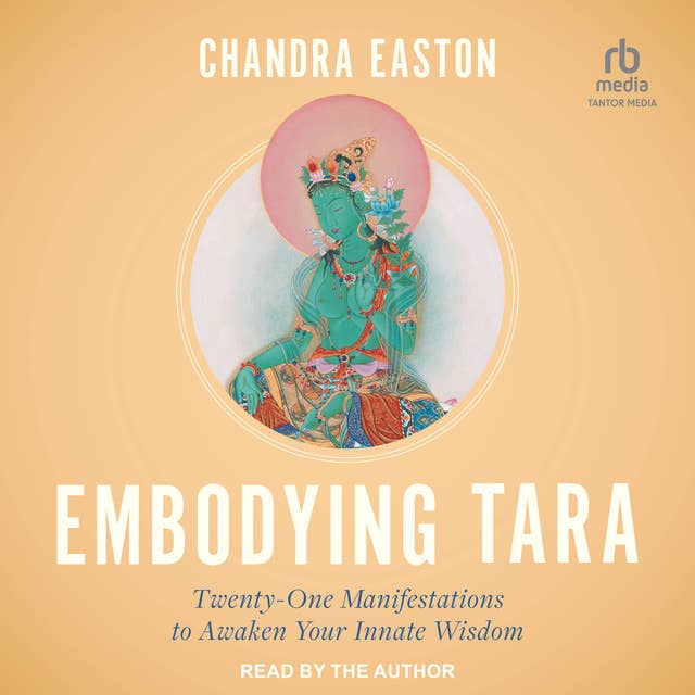 Embodying Tara: Twenty-One Manifestations to Awaken Your Innate Wisdom