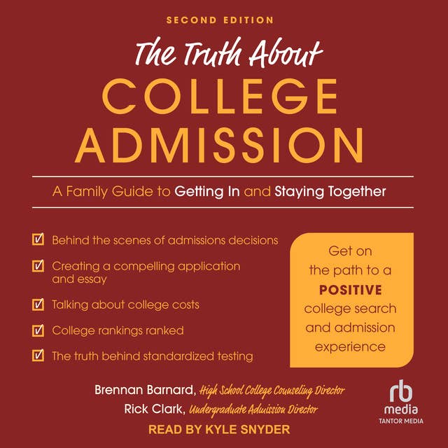The Truth about College Admission: A Family Guide to Getting In and Staying Together 2nd Edition