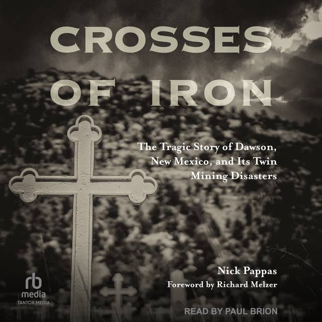 Crosses of Iron: The Tragic Story of Dawson, New Mexico, and Its Twin Mining Disasters