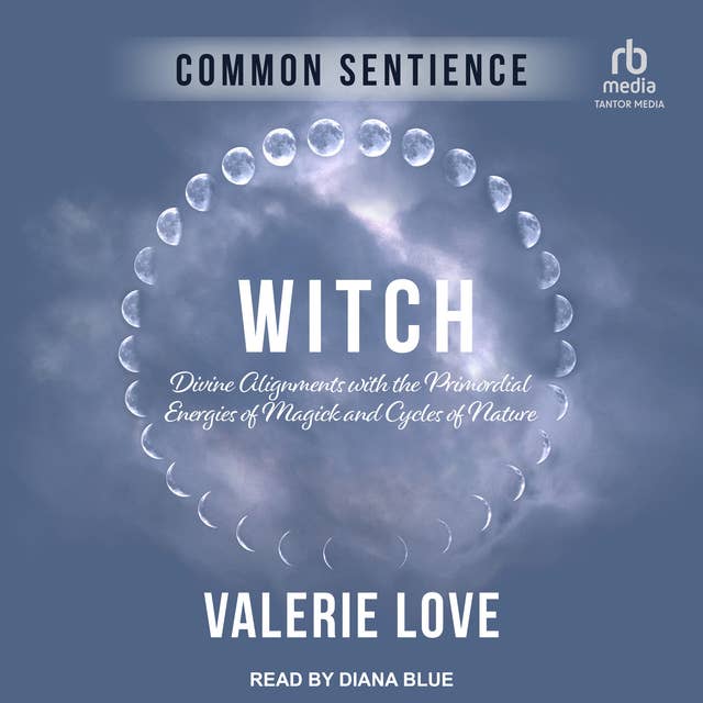 Witch: Divine Alignments with the Primordial Energies of Magick and Cycles of Nature