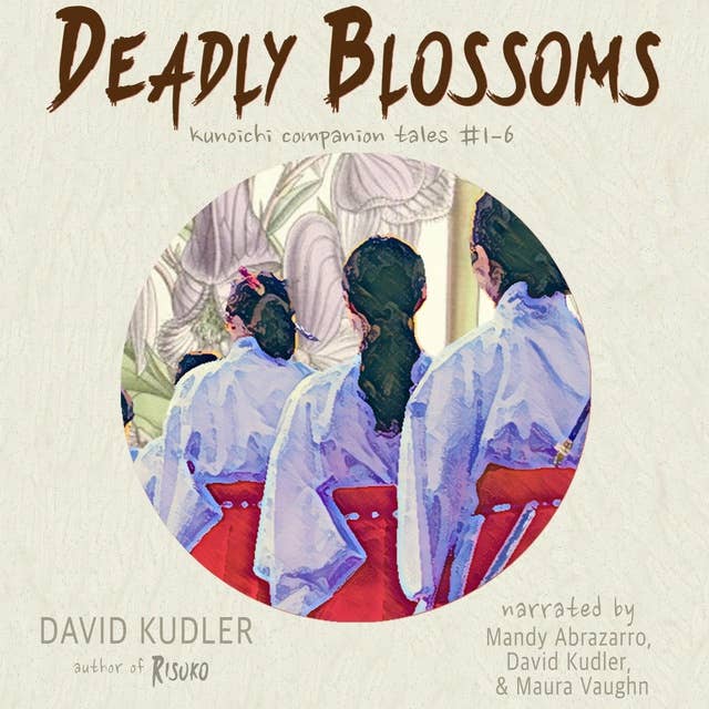 Deadly Blossoms: Kunoichi Companion Tales #1–#6