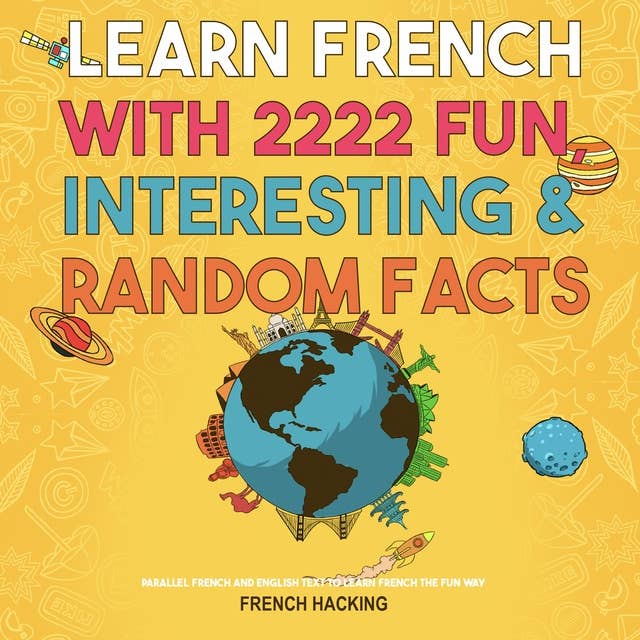 Learn French With 2222 Fun, Interesting & Random Facts - Parallel French And English Text To Learn French The Fun Way