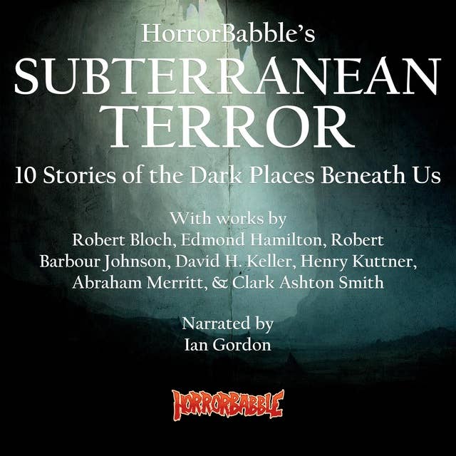 HorrorBabble's Subterranean Terror: 10 Stories of the Dark Places Beneath Us