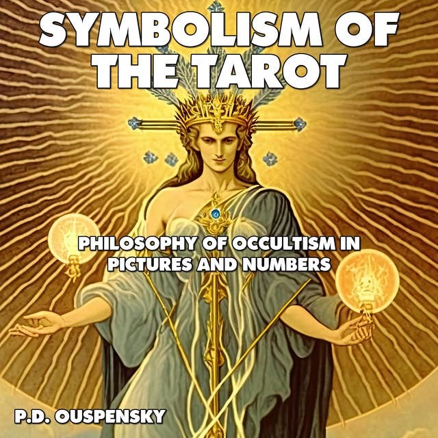 Symbolism of the Tarot: Philosophy of Occultism in Pictures and Numbers