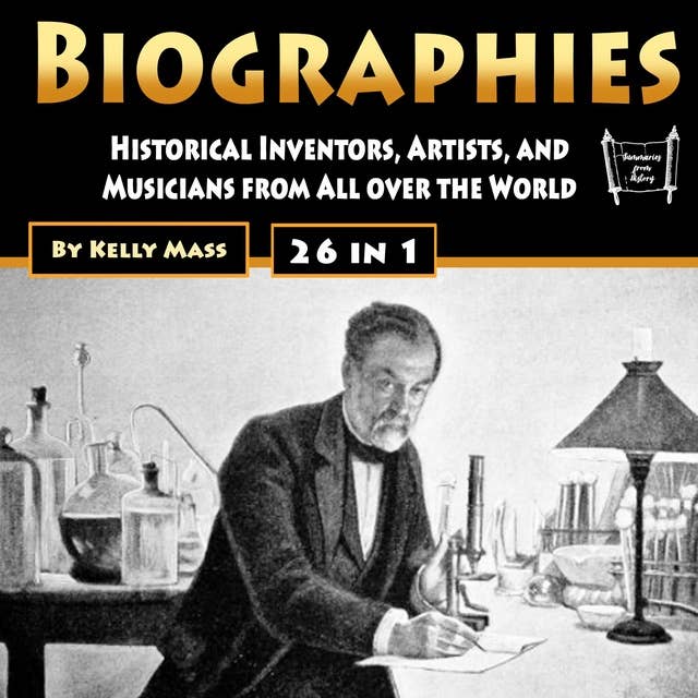 Biographies: Historical Inventors, Artists, and Musicians from All over the World