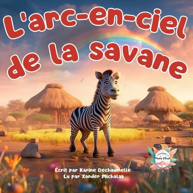 L’arc-en-ciel de la savane: Un conte éducatif et inspirant pour renforcer l’estime de soi ! Pour les enfants de 2 à 5 ans