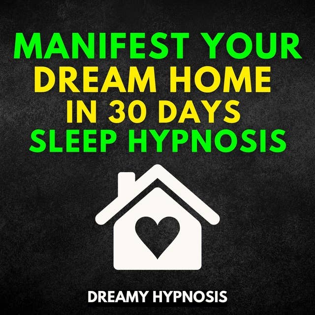 Manifest Your Dream Home In 30 Days Sleep Hypnosis