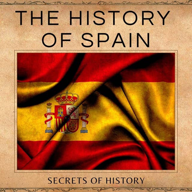 The History of Spain: Conquests, Colonization, and Powerful Monarchs.