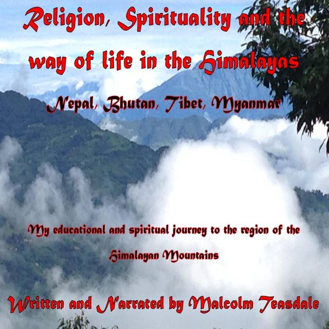 Religion, Spirituality, and the Way of Life in the Himalayas: Nepal, Bhutan, Tibet, Myanmar