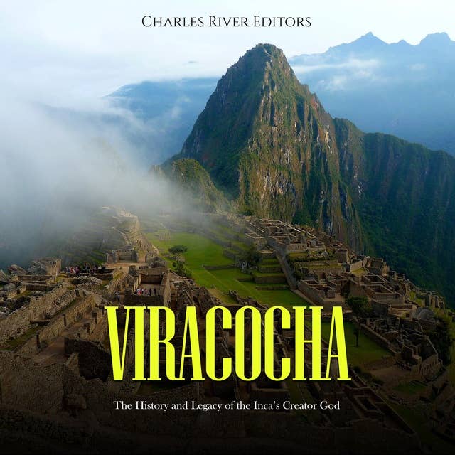 Viracocha: The History and Legacy of the Inca’s Creator God